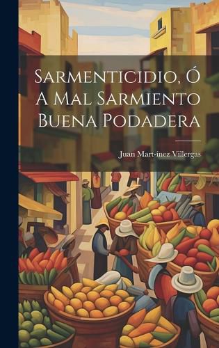 Cover image for Sarmenticidio, o A Mal Sarmiento Buena Podadera