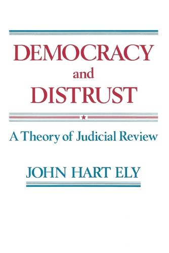 Cover image for Democracy and Distrust: A Theory of Judicial Review