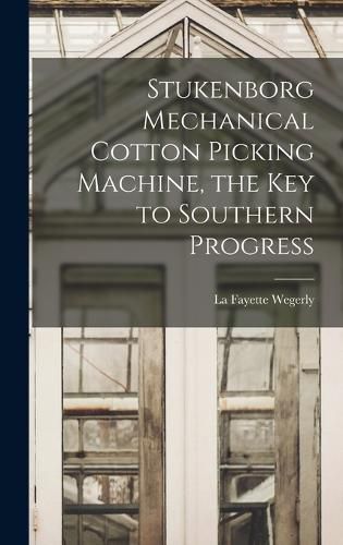 Stukenborg Mechanical Cotton Picking Machine, the key to Southern Progress