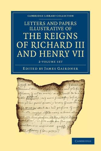 Cover image for Letters and Papers Illustrative of the Reigns of Richard III and Henry VII 2 Volume Set