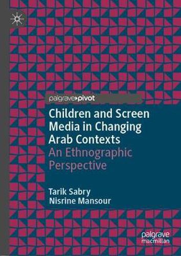Cover image for Children and Screen Media in Changing Arab Contexts: An Ethnographic Perspective