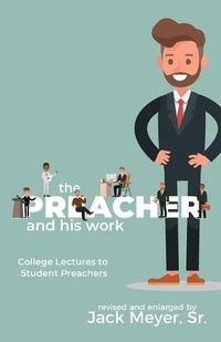 Cover image for The Preacher and His Work: College Lectures to Student Preachers, Revised and Expanded