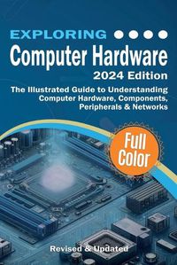 Cover image for Exploring Computer Hardware - 2024 Edition