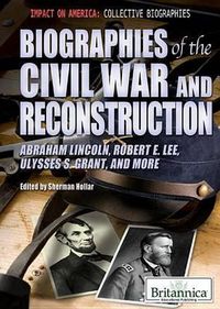 Cover image for Biographies of the Civil War and Reconstruction: Abraham Lincoln, Robert E. Lee, Ulysses S. Grant, and More