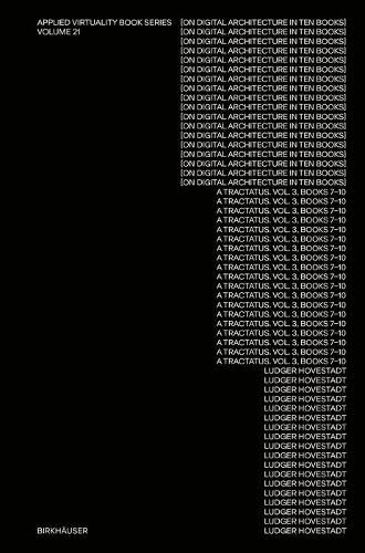 Cover image for [on digital architecture in ten books]: a tractatus. Vol. 3, Books 7-10