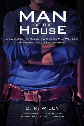 Cover image for Man of the House: A Handbook for Building a Shelter That Will Last in a World That Is Falling Apart