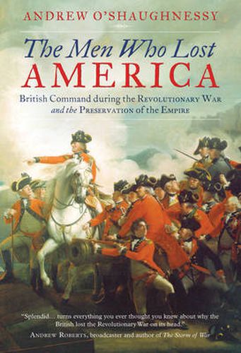 Cover image for The Men Who Lost America: British Command during the Revolutionary War and the Preservation of the Empire