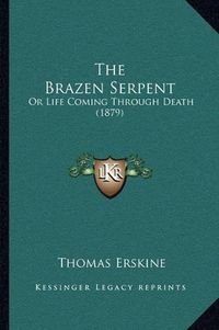 Cover image for The Brazen Serpent: Or Life Coming Through Death (1879)