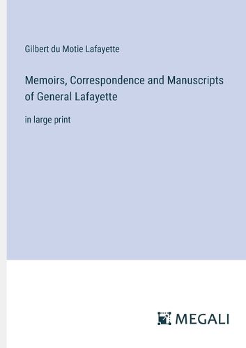 Memoirs, Correspondence and Manuscripts of General Lafayette