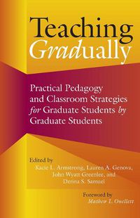 Cover image for Teaching Gradually: Practical Pedagogy for Graduate Students, by Graduate Students