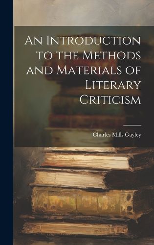 Cover image for An Introduction to the Methods and Materials of Literary Criticism