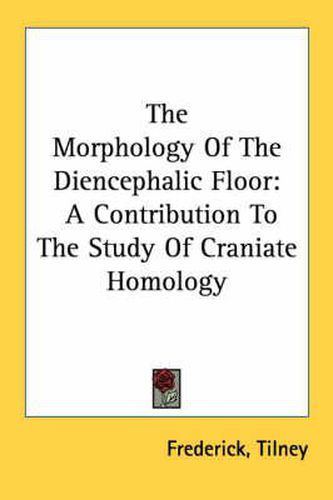 Cover image for The Morphology of the Diencephalic Floor: A Contribution to the Study of Craniate Homology