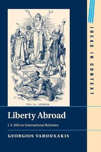 Cover image for Liberty Abroad: J. S. Mill on International Relations