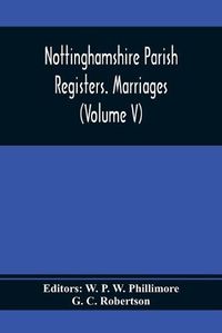 Cover image for Nottinghamshire Parish Registers. Marriages (Volume V)