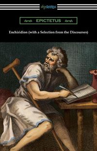 Cover image for Enchiridion (with a Selection from the Discourses) [Translated by George Long with an Introduction by T. W. Rolleston]