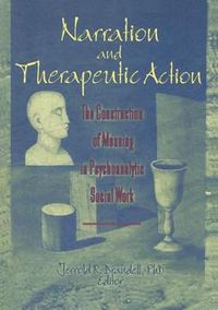 Cover image for Narration and Therapeutic Action: The Construction of Meaning in Psychoanalytic Social Work