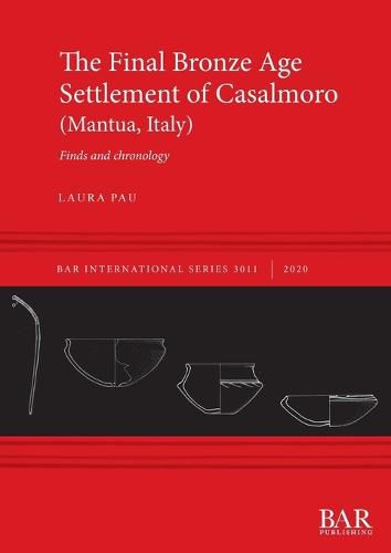 Cover image for The Final Bronze Age Settlement of Casalmoro (Mantua, Italy): Finds and chronology