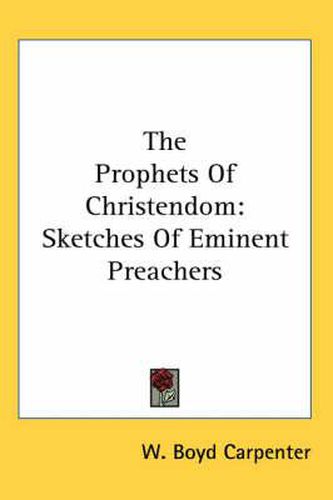 Cover image for The Prophets of Christendom: Sketches of Eminent Preachers