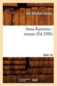 Cover image for Anna Karenine: Roman. Tome 1er (Ed.1896)