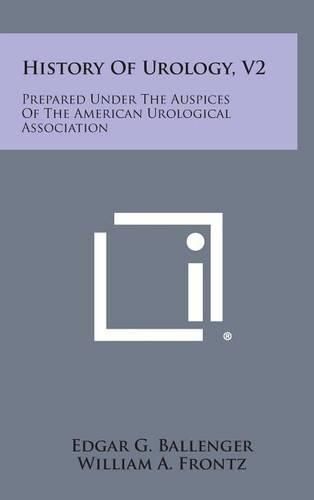 Cover image for History of Urology, V2: Prepared Under the Auspices of the American Urological Association