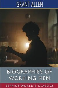 Cover image for Biographies of Working Men (Esprios Classics)