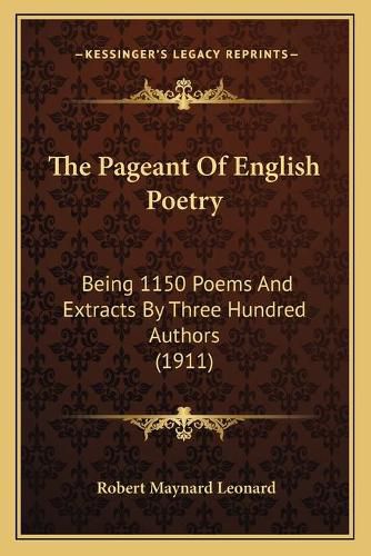 Cover image for The Pageant of English Poetry: Being 1150 Poems and Extracts by Three Hundred Authors (1911)