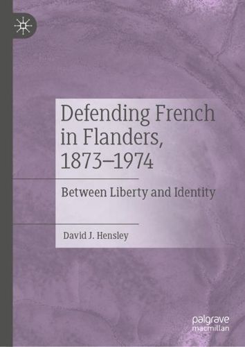 Cover image for Defending French in Flanders, 1873-1974: Between Liberty and Identity