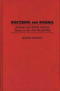 Cover image for Doctrine and Dogma: German and British Infantry Tactics in the First World War