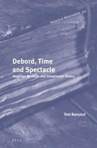 Cover image for Debord, Time and Spectacle: Hegelian Marxism and Situationist Theory