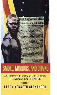 Cover image for Smoke, Mirrors, and Chains: America's First Continuing Criminal Enterprise