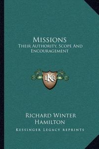 Cover image for Missions: Their Authority, Scope and Encouragement: An Essay (1846)