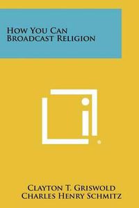 Cover image for How You Can Broadcast Religion