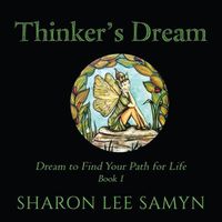 Cover image for Thinker's Dream: Dream to find your path for life!