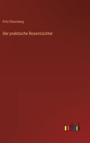 Cover image for Der praktische Rosenzuechter