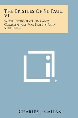 Cover image for The Epistles of St. Paul, V1: With Introductions and Commentary for Priests and Students: Romans, First and Second Corinthians, Galatians