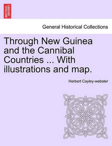 Cover image for Through New Guinea and the Cannibal Countries ... with Illustrations and Map.