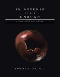 Cover image for In Defense of the Unborn: Journey from Womb to Tomb