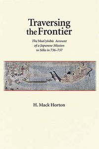 Cover image for Traversing the Frontier: The Man'yoshu Account of a Japanese Mission to Silla in 736-737