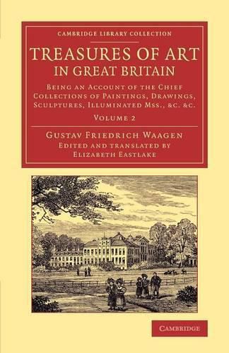 Treasures of Art in Great Britain: Being an Account of the Chief Collections of Paintings, Drawings, Sculptures, Illuminated Mss.