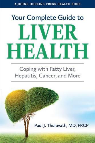 Cover image for Your Complete Guide to Liver Health: Coping with Fatty Liver, Hepatitis, Cancer, and More