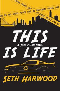 Cover image for This Is Life: Or Jack Unravels a Crooked Cop Ring and Stops a Big-Gun Shooter