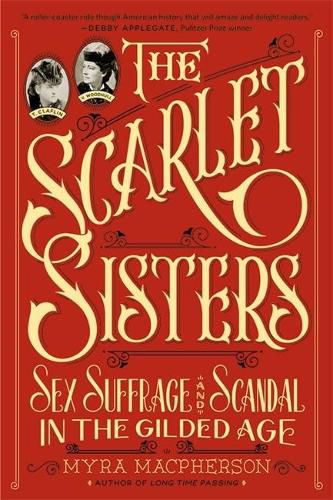 Cover image for The Scarlet Sisters: Sex, Suffrage, and Scandal in the Gilded Age