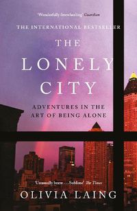 Cover image for The Lonely City: Adventures in the Art of Being Alone