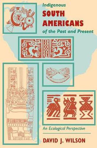 Cover image for Indigenous South Americans Of The Past And Present: An Ecological Perspective