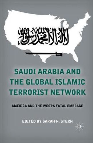 Cover image for Saudi Arabia and the Global Islamic Terrorist Network: America and the West's Fatal Embrace