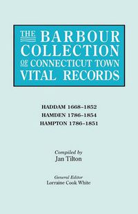 Cover image for The Barbour Collection of Connecticut Town Vital Records. Volume 17: Haddam 1668-1852, Hamden 1786-1854, Hampton 1786-1851