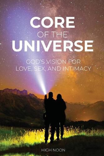Cover image for Core of the Universe: God's Vision for Love, Sex, and Intimacy