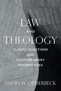 Cover image for Law and Theology: Classic Questions and Contemporary Perspectives