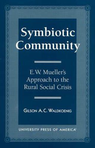 Cover image for Symbiotic Community: E. W. Mueller's Approach to the Rural Social Crisis