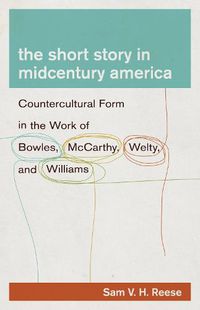 Cover image for The Short Story in Midcentury America: Countercultural Form in the Work of Bowles, McCarthy, Welty, and Williams